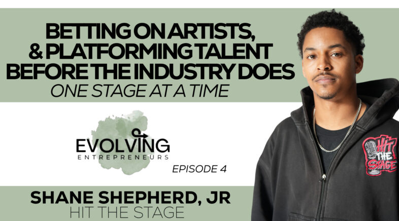 From Showcase to Platform | Shane Shepherd, Jr., Founder of Hit The Stage | Evolving Entrepreneurs Ep. 4